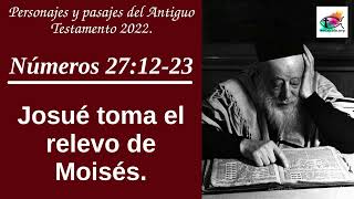 Números 27:12-23. Josué toma el relevo de Moisés.