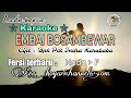 lagu karaoke Embai bosambewar / Nadiru mamantiti.   Fersi terbaru.