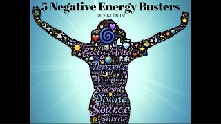 5 Negative Energy Busters!  - Space Clearing 101