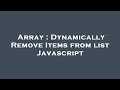 Array : Dynamically Remove Items from list Javascript