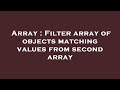 Array : Filter array of objects matching values from second array