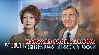 Harvard Prof. Graham Allison: State of China-U.S. relations