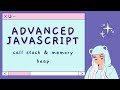 Advanced JavaScript |  call stack and memory heap