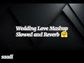 Wedding Love❤Mashup😍Slowed+Reverb🤗😘Use Headphones🎧#lofimusic #foryou #slowedandreverb #mashup