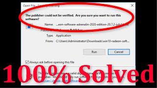 Fix The Publisher Could Not Be Verified. Are You Sure You Want To Run This Software Error Windows