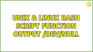 Unix & Linux: Bash Script Function Output /dev/null (2 Solutions!!)