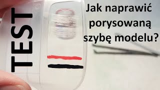 Jak naprawić porysowaną szybę modelu