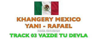 KHANGERY MEXICO RAFAEL YANI TRACK 03 VAZDE T DEVLA ALEX PARIS