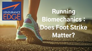 Running Biomechanics: Does Foot Strike Matter? 5 Quick & Easy Strategies to Improve Run Form
