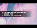 Sygma with Anne Hathaway - A Deeper Truth (T4L & Mariano Ballejos Remix)