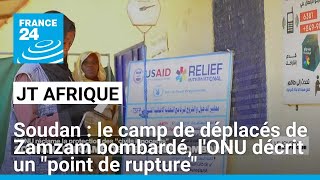 Soudan : le camp de déplacés de Zamzam bombardé, l'ONU décrit un 