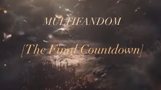 MULTIFANDOM-[The Final Countdown]