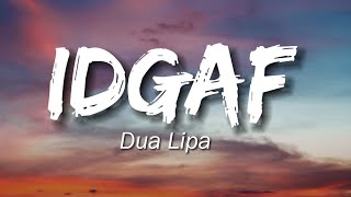 Dua Lipa -  IDGAF (Lyrics)