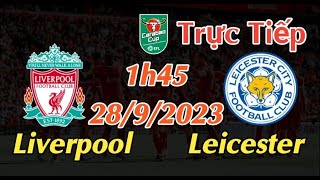Soi kèo trực tiếp Liverpool vs Leicester - 1h45 Ngày 28/9/2023 - Carabao Cup