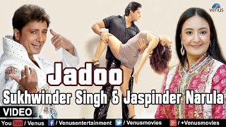 Jadoo Jadoo Full Video Song | Singer - Sukhwinder Singh & Jaspinder Narula |