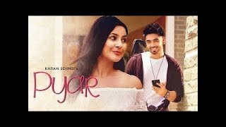 Pyar - Karan Sehmbi - Full VIDEO SONG /  Latest Punjabi Songs 2018