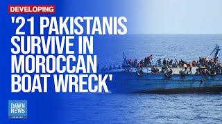 21 Pakistanis Among Survivors In Moroccan Boat Tragedy: FO | Dawn News English