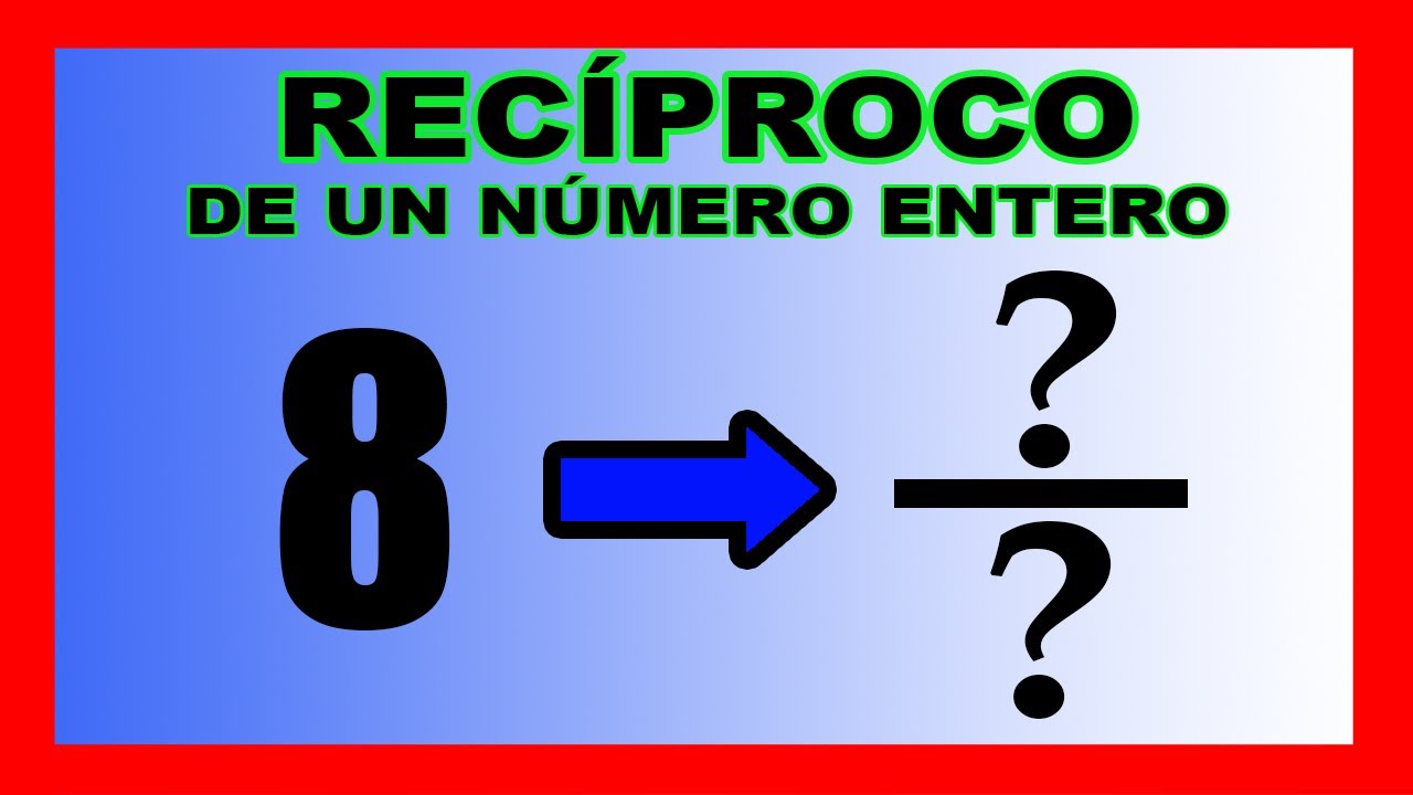 👉 Reciproco De Un Numero Como Sacar El Reciproco De Un Numero Entero ...