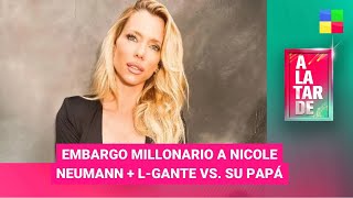 Embargo millonario a Nicole Neumann + L-Gante vs. su papá - #ALaTarde | Programa completo (22/12/23)