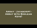 Array : Javascript - Array with Boolean Keys?