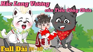 Full Dài - Hắc Lang Vương của Tiểu Công Chúa  | ChipChip Revieww