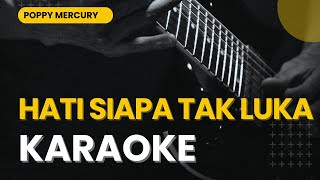 HATI SIAPA YANG TAK LUKA |KARAOKE #karaoke #hatisiapatakluka #karaokelagupoppopuler #poppymercury