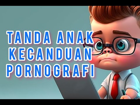 Ciri-Ciri/Tanda Anak Yang Kecanduan Pornografi - YouTube