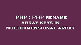 PHP : PHP rename array keys in multidimensional array