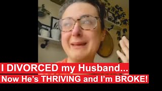 Woman DIVORCES Husband then starts CRYING as She goes BROKE and He starts THRIVING !