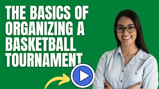 The Basics of Organizing a Basketball Tournament - Choosing a date and location for the tournament