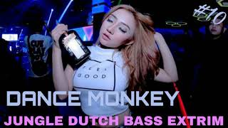 DANCE MONKEY JUNGLE DUTCH BASS EXTRIM