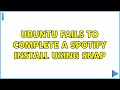 Ubuntu: Ubuntu fails to complete a Spotify install using Snap