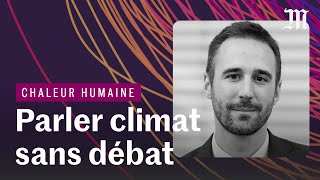 Comment parler du climat sans en faire un débat ?  | CHALEUR HUMAINE S.4 E.4