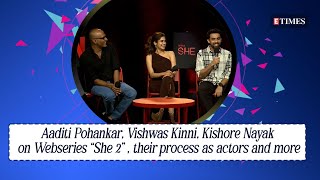 Aaditi Pohankar, Vishwas Kinni, Kishore Nayak on “She 2”, their process as actors and more