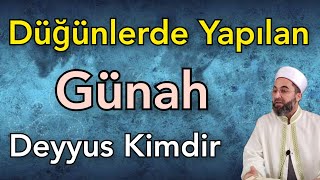 Deyyus Kimdir / Düğünlerde Yapılan Günah