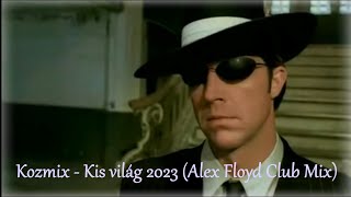 Kozmix - Kis világ 2023 (Alex Floyd Club Mix)