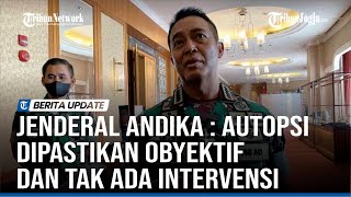 TNI SIAP BANTU AUTOPSI ULANG BRIGADIR J, JENDERAL ANDIKA PASTIKAN OBYEKTIF DAN TAK ADA INTERVENSI