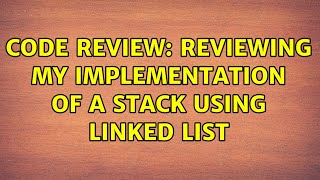 Code Review: Reviewing my implementation of a stack using linked list (4 Solutions!!)
