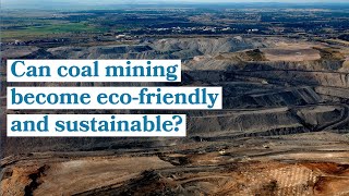 Can coal mining become eco-friendly and sustainable?