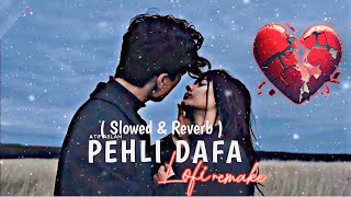 Pehli Dafa | Satyajeet Jena | Slowed + Reverb | Latest Hindi Songs 2024