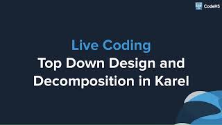 Top Down Design & Decomposition in Karel - Live Coding