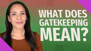 What does gatekeeping mean?