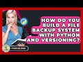 How Do You Build A File Backup System With Python And Versioning? - Python Code School