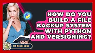 How Do You Build A File Backup System With Python And Versioning? - Python Code School