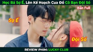 [Review Phim] Học Bá Sợ Ế, Lên Kế Hoạch Cua Đổ Cô Bạn Đội Sổ | Tóm Tắt Phim Ngôn Tình Hay