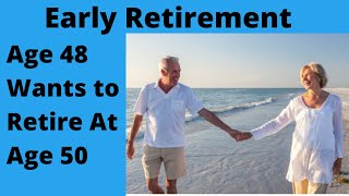 Early Retirement Age 48 Wants To Retire At Age 50