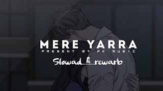 Mere Yarra | slowad+rewarb |arjit singh | lofi version | Pk music