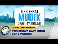 Tips Sehat Saat Mudik Saat Pandemi