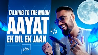 TALKING TO THE MOON X AAYAT X EK DIL EK JAAN | Vasu Kainth