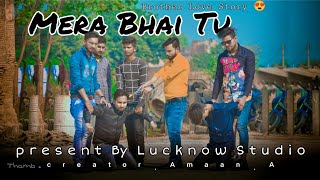 Mera bhai tu 💘💞💞😘😘😘// Lucknow Studio // love story //official video  //  @lucknowstudio ++++